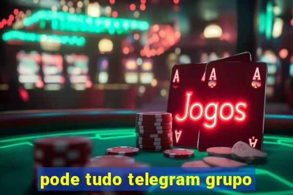 pode tudo telegram grupo